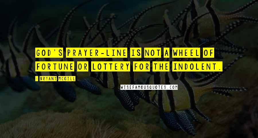 Bryant McGill Quotes: God's prayer-line is not a wheel of fortune or lottery for the indolent.