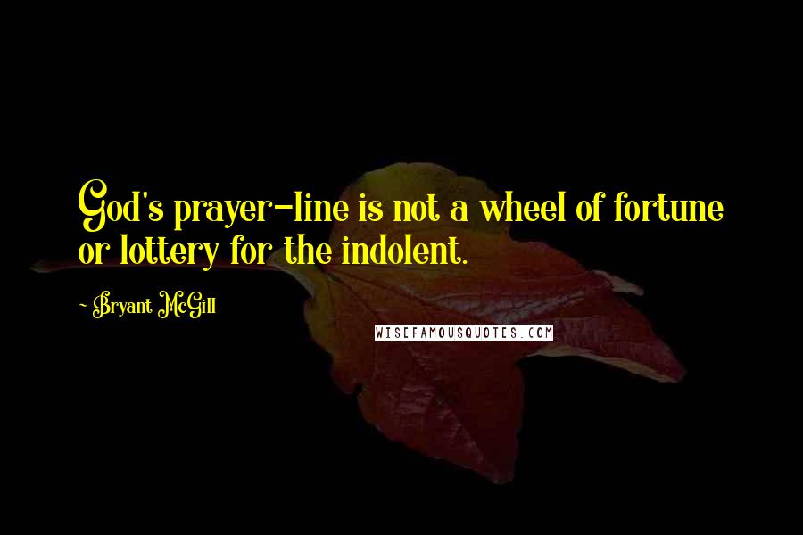 Bryant McGill Quotes: God's prayer-line is not a wheel of fortune or lottery for the indolent.