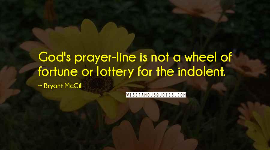 Bryant McGill Quotes: God's prayer-line is not a wheel of fortune or lottery for the indolent.
