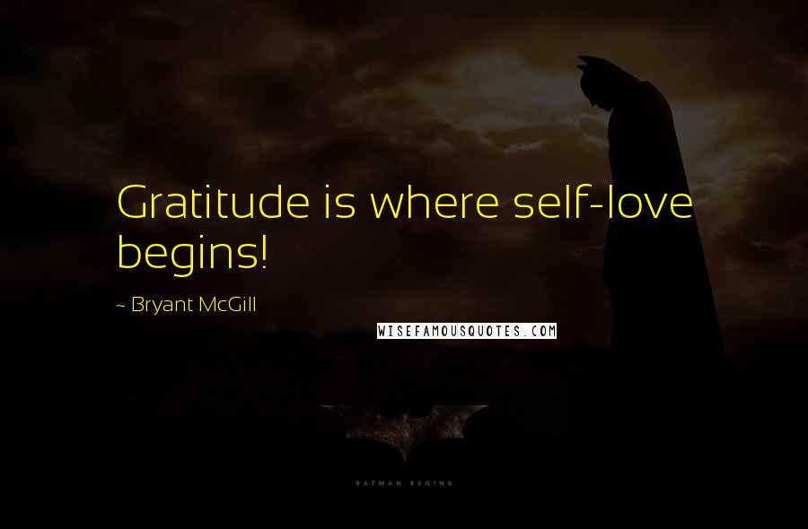Bryant McGill Quotes: Gratitude is where self-love begins!