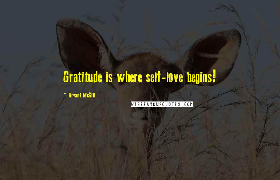 Bryant McGill Quotes: Gratitude is where self-love begins!