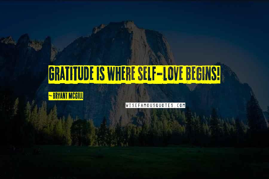 Bryant McGill Quotes: Gratitude is where self-love begins!