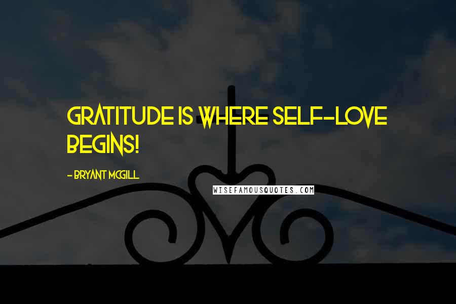 Bryant McGill Quotes: Gratitude is where self-love begins!