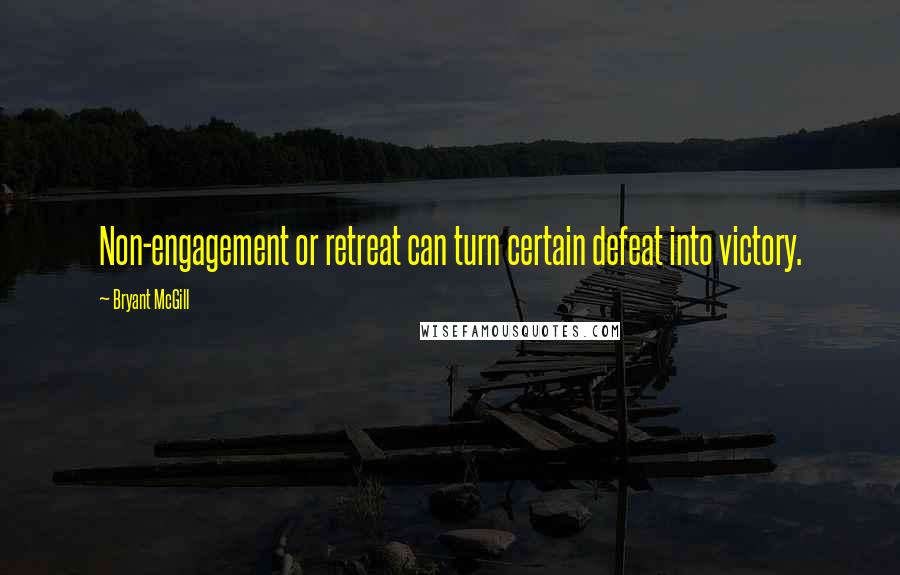 Bryant McGill Quotes: Non-engagement or retreat can turn certain defeat into victory.