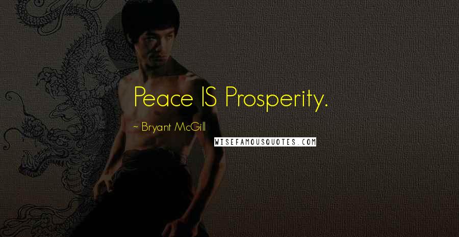 Bryant McGill Quotes: Peace IS Prosperity.