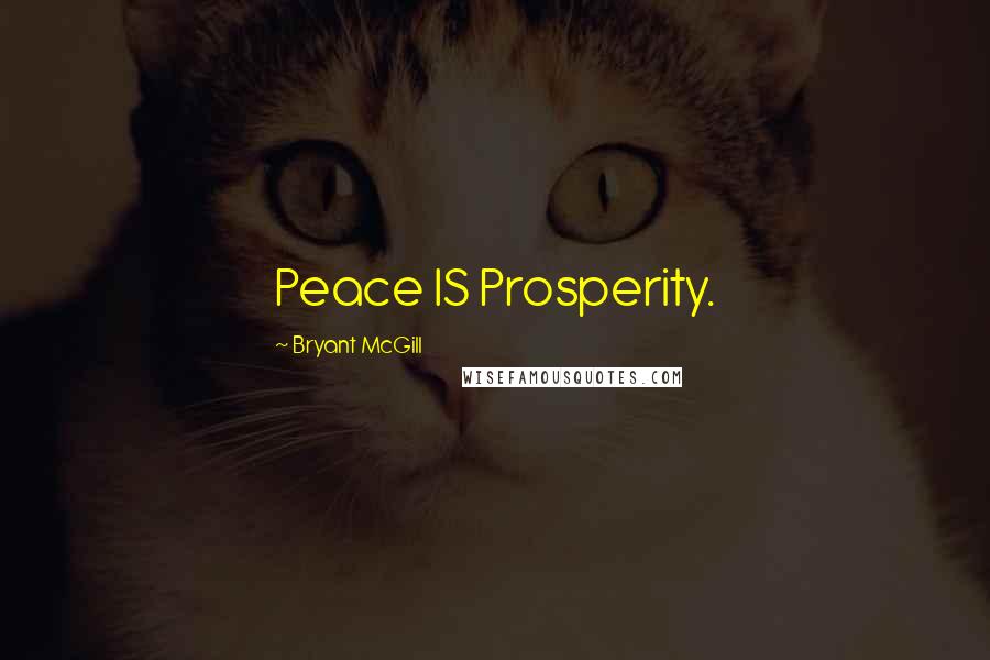 Bryant McGill Quotes: Peace IS Prosperity.