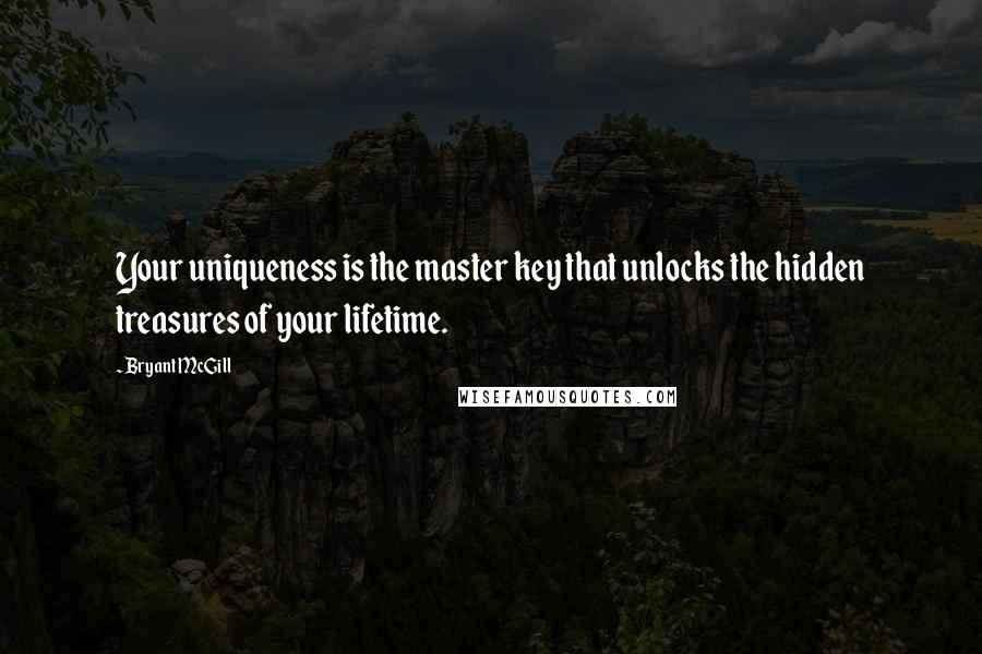 Bryant McGill Quotes: Your uniqueness is the master key that unlocks the hidden treasures of your lifetime.