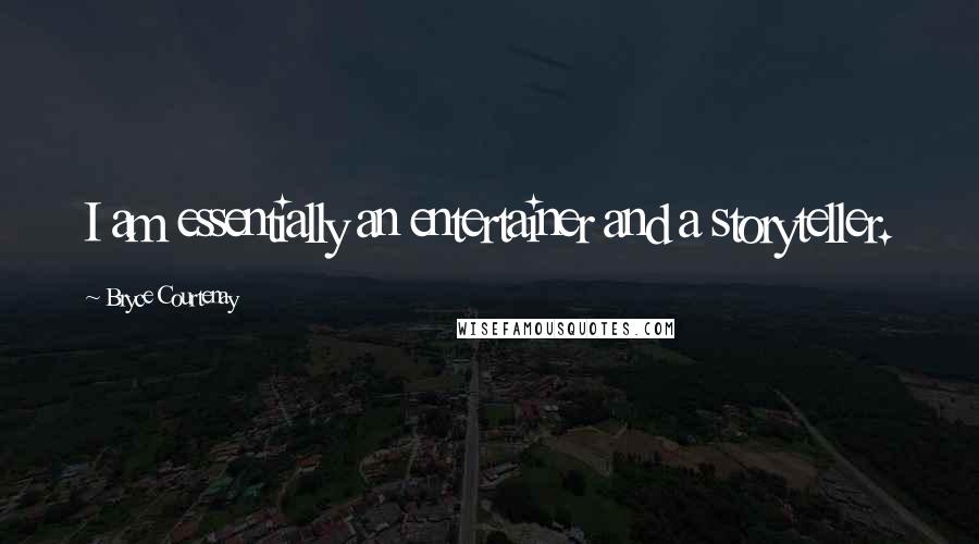 Bryce Courtenay Quotes: I am essentially an entertainer and a storyteller.