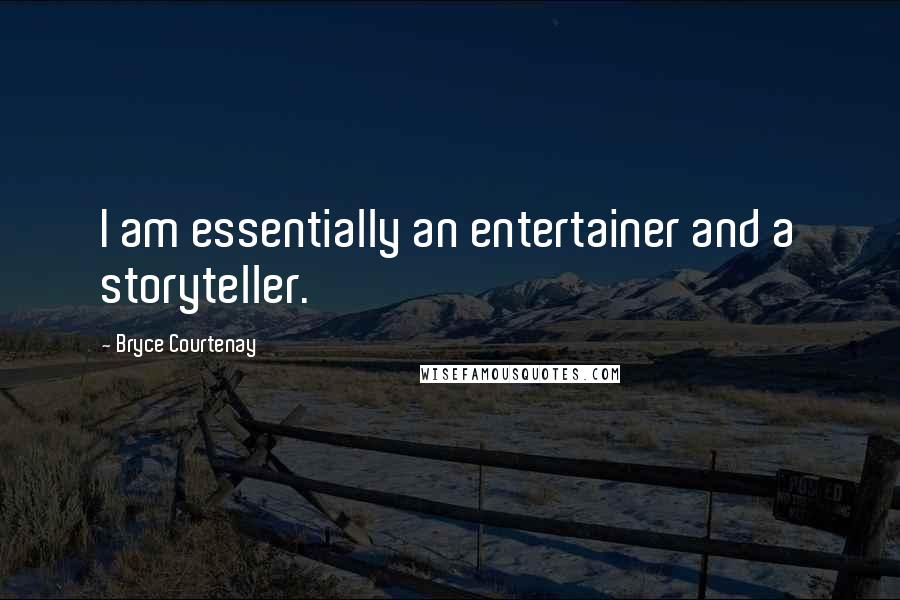 Bryce Courtenay Quotes: I am essentially an entertainer and a storyteller.