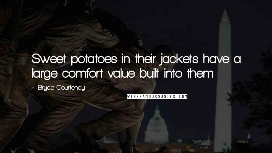 Bryce Courtenay Quotes: Sweet potatoes in their jackets have a large comfort value built into them
