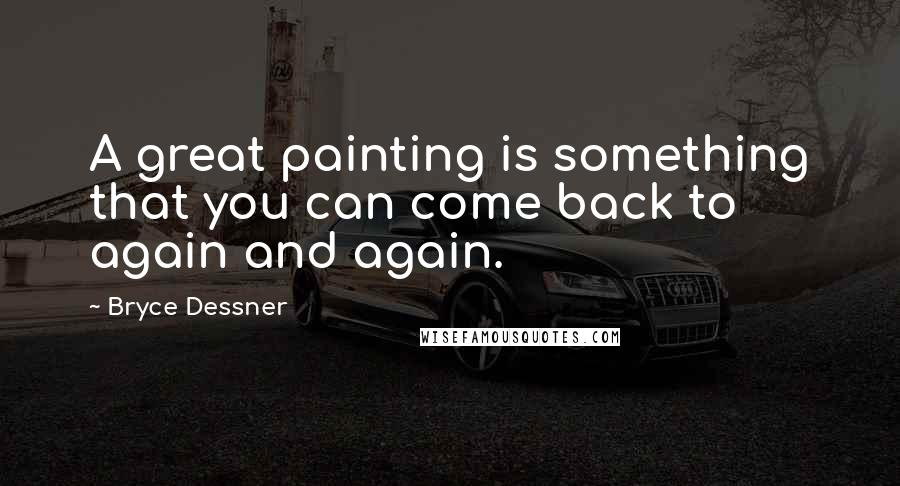 Bryce Dessner Quotes: A great painting is something that you can come back to again and again.