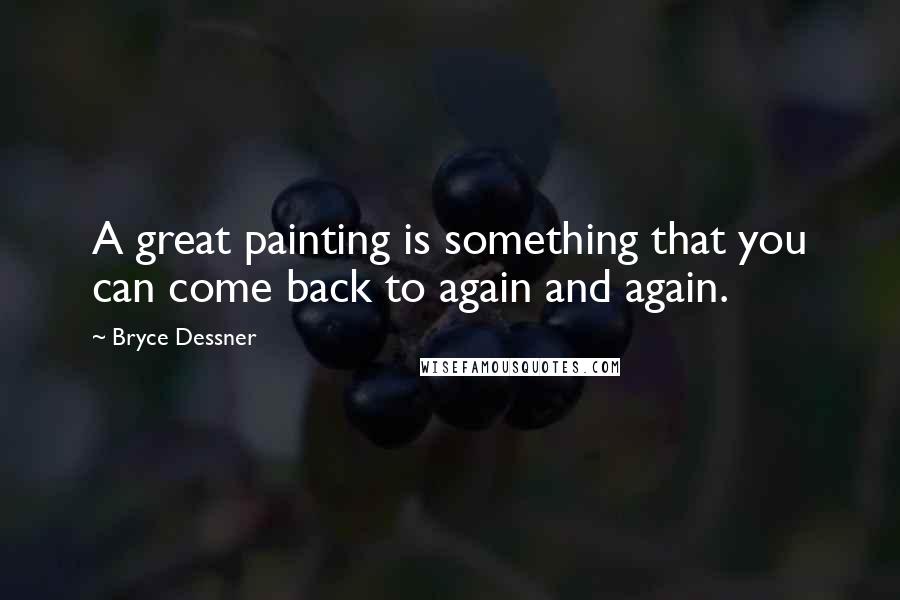 Bryce Dessner Quotes: A great painting is something that you can come back to again and again.