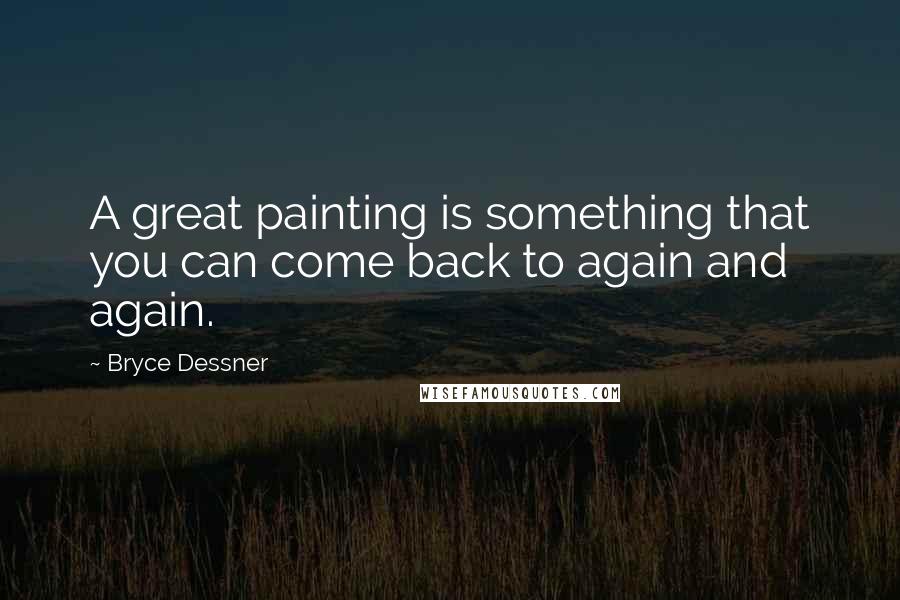 Bryce Dessner Quotes: A great painting is something that you can come back to again and again.