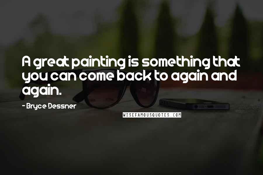 Bryce Dessner Quotes: A great painting is something that you can come back to again and again.