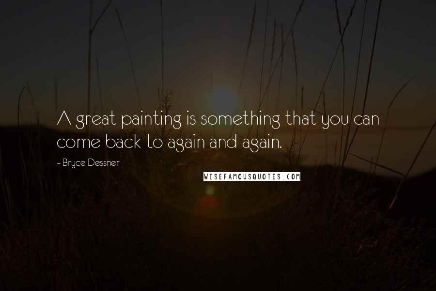 Bryce Dessner Quotes: A great painting is something that you can come back to again and again.