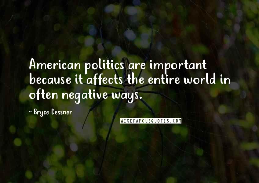 Bryce Dessner Quotes: American politics are important because it affects the entire world in often negative ways.