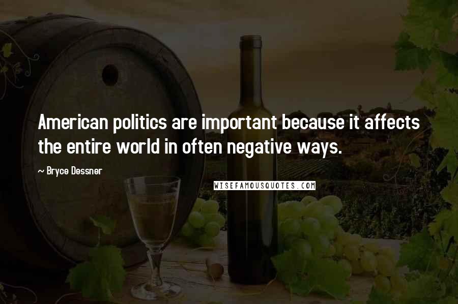 Bryce Dessner Quotes: American politics are important because it affects the entire world in often negative ways.