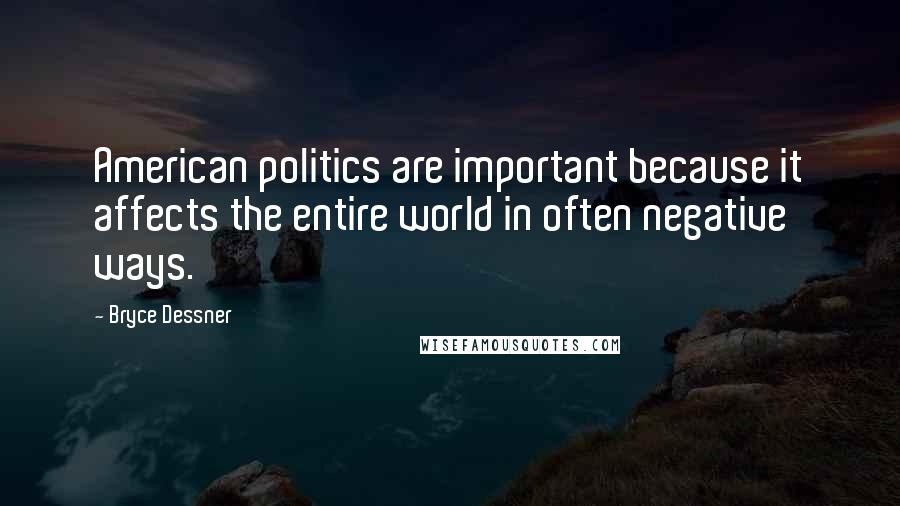 Bryce Dessner Quotes: American politics are important because it affects the entire world in often negative ways.