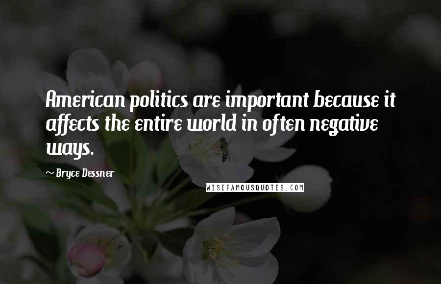 Bryce Dessner Quotes: American politics are important because it affects the entire world in often negative ways.