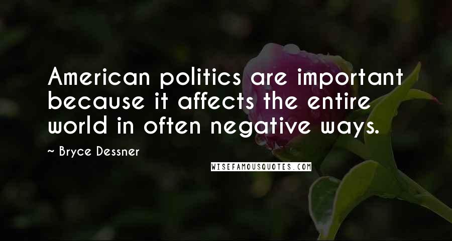 Bryce Dessner Quotes: American politics are important because it affects the entire world in often negative ways.