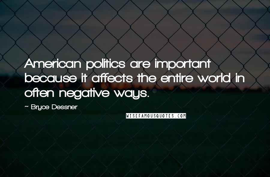 Bryce Dessner Quotes: American politics are important because it affects the entire world in often negative ways.