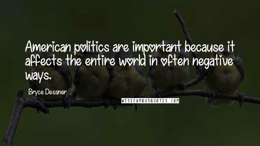 Bryce Dessner Quotes: American politics are important because it affects the entire world in often negative ways.