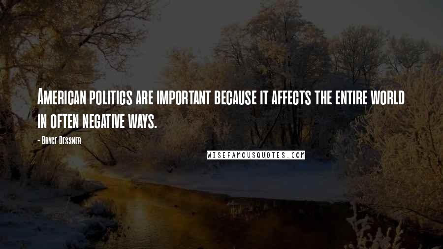 Bryce Dessner Quotes: American politics are important because it affects the entire world in often negative ways.