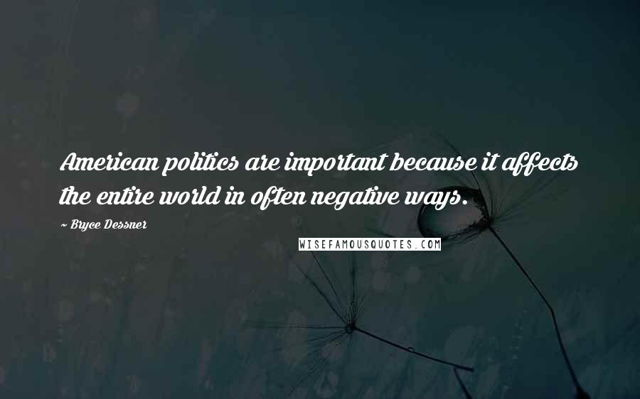 Bryce Dessner Quotes: American politics are important because it affects the entire world in often negative ways.