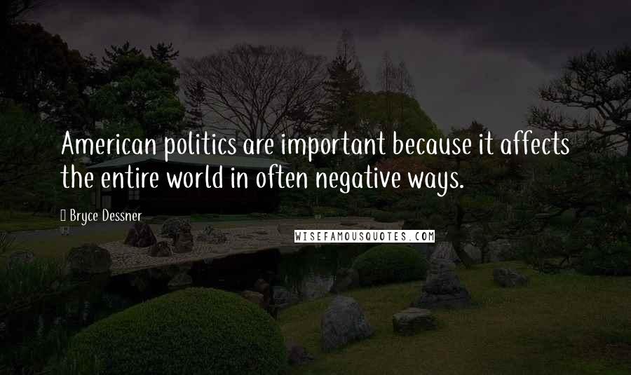 Bryce Dessner Quotes: American politics are important because it affects the entire world in often negative ways.