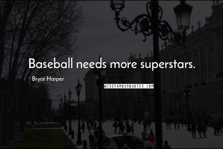 Bryce Harper Quotes: Baseball needs more superstars.