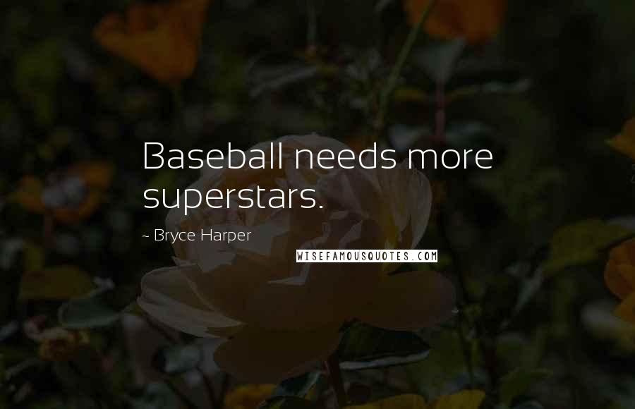 Bryce Harper Quotes: Baseball needs more superstars.