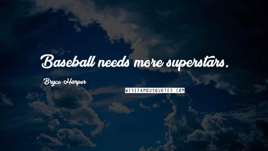 Bryce Harper Quotes: Baseball needs more superstars.