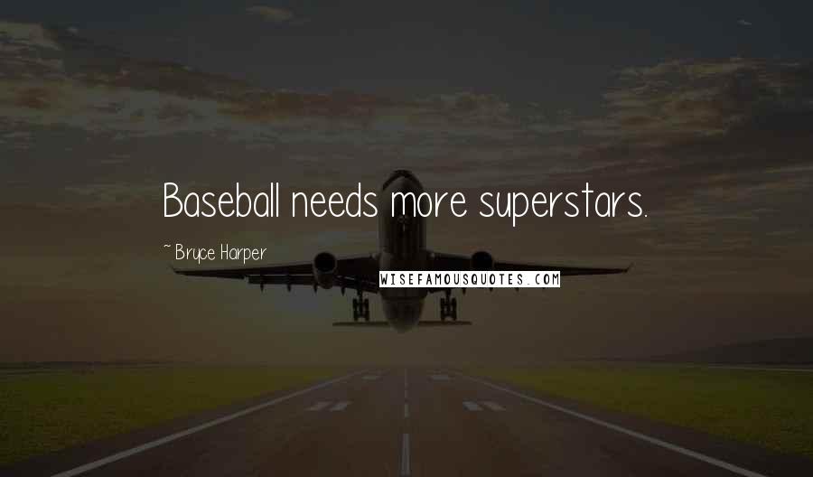 Bryce Harper Quotes: Baseball needs more superstars.