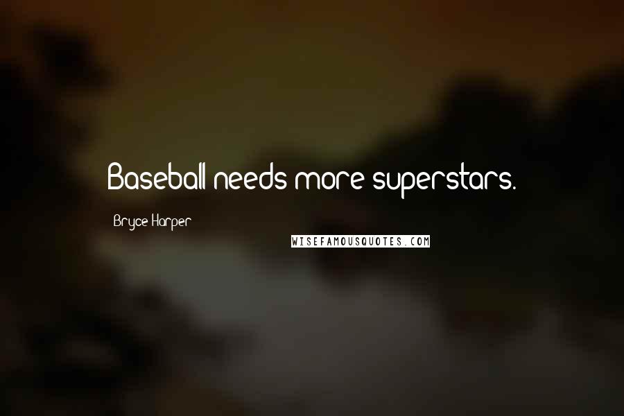 Bryce Harper Quotes: Baseball needs more superstars.