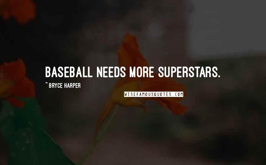 Bryce Harper Quotes: Baseball needs more superstars.