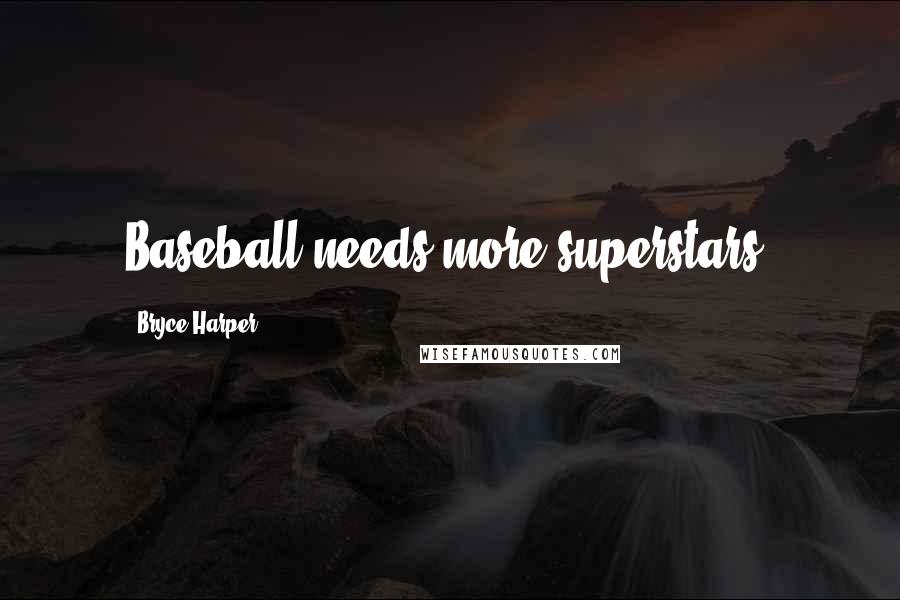 Bryce Harper Quotes: Baseball needs more superstars.