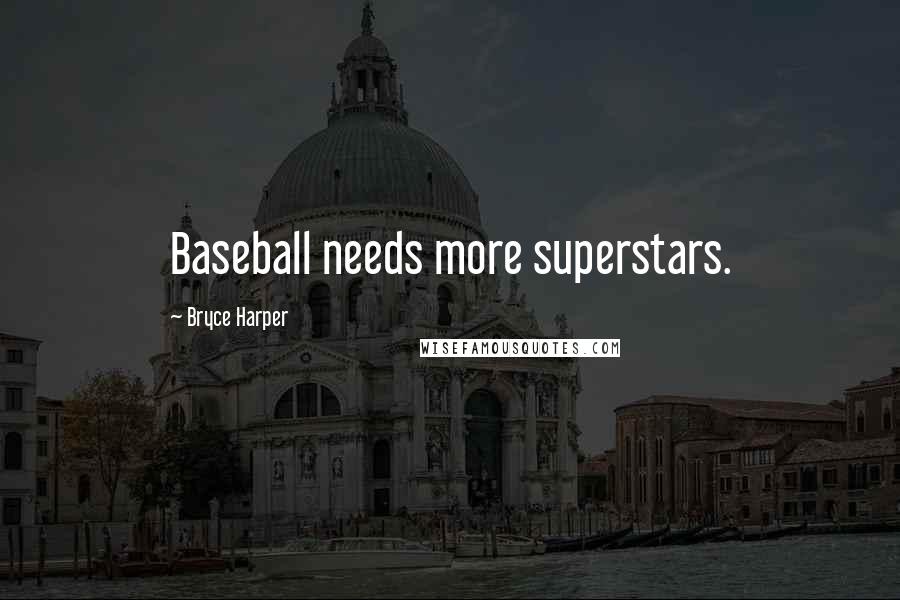 Bryce Harper Quotes: Baseball needs more superstars.