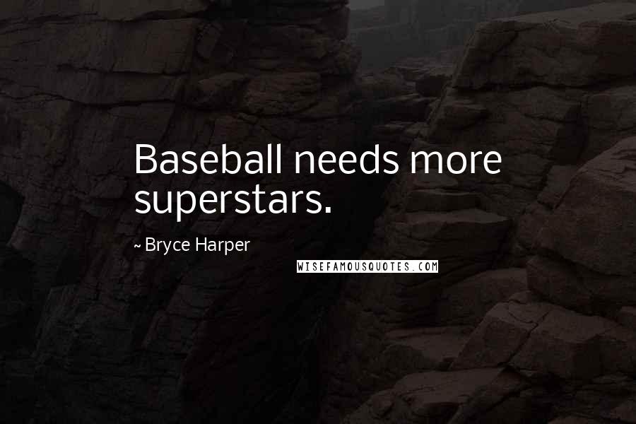 Bryce Harper Quotes: Baseball needs more superstars.