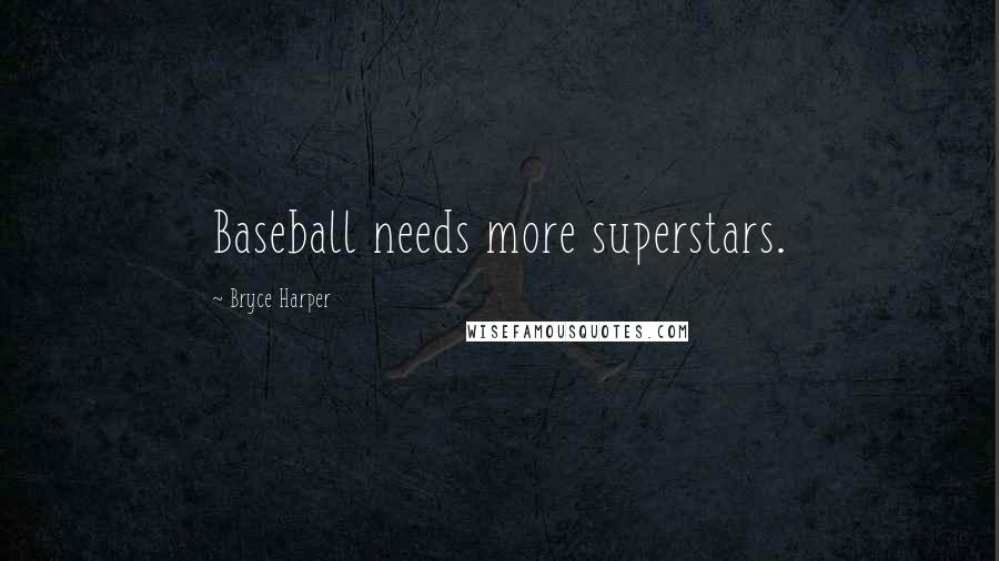 Bryce Harper Quotes: Baseball needs more superstars.