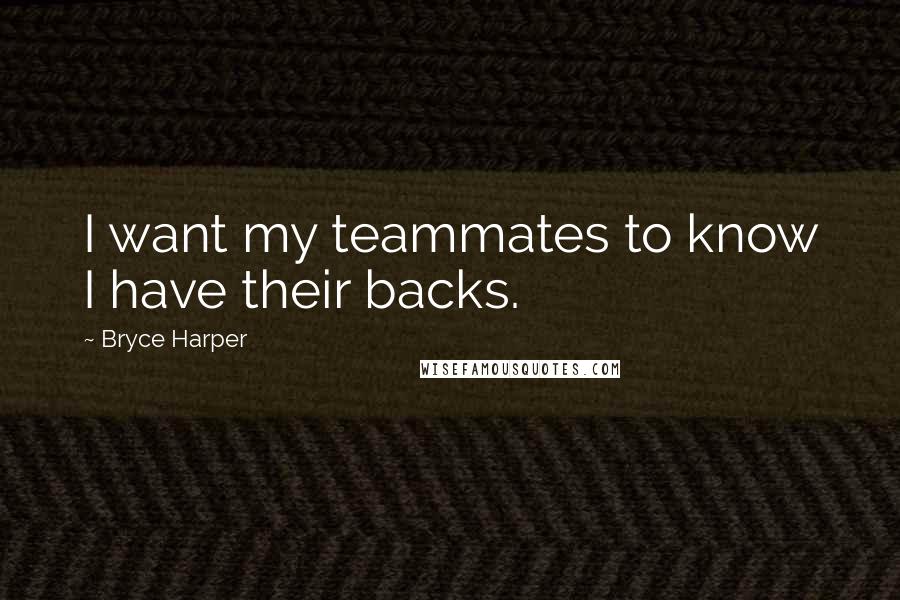 Bryce Harper Quotes: I want my teammates to know I have their backs.