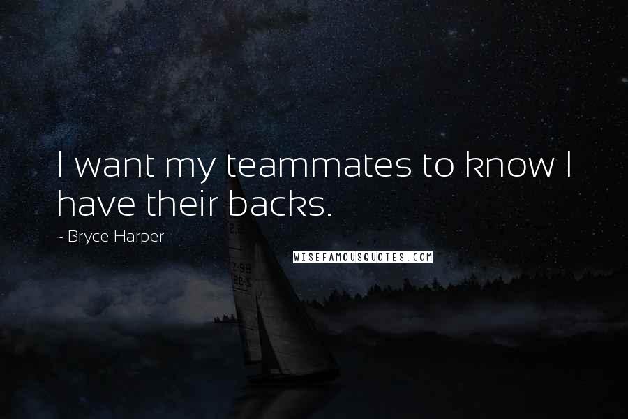 Bryce Harper Quotes: I want my teammates to know I have their backs.