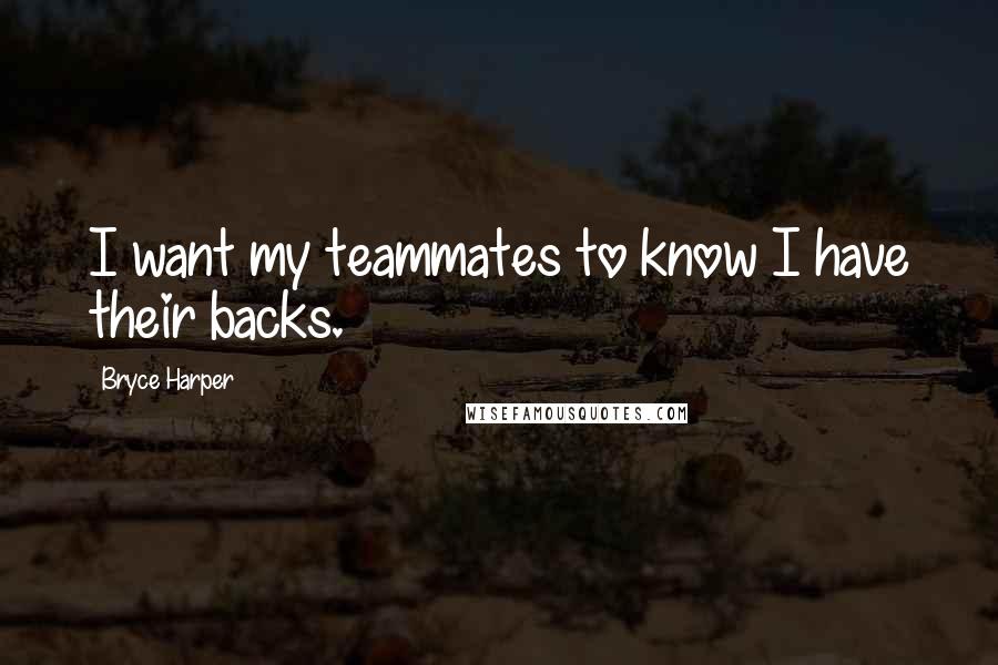 Bryce Harper Quotes: I want my teammates to know I have their backs.