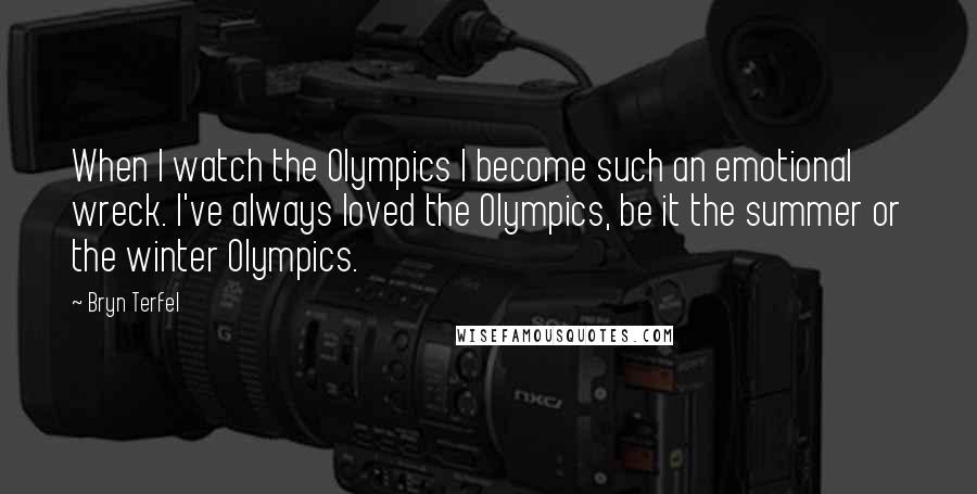 Bryn Terfel Quotes: When I watch the Olympics I become such an emotional wreck. I've always loved the Olympics, be it the summer or the winter Olympics.