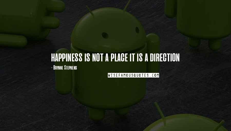 Brynne Stephens Quotes: happiness is not a place it is a direction