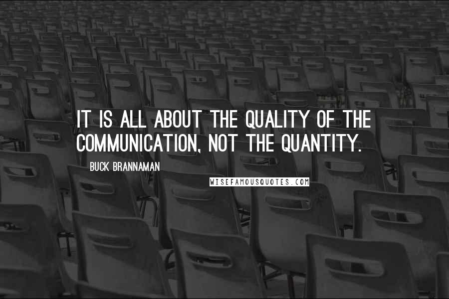 Buck Brannaman Quotes: It is all about the quality of the communication, not the quantity.