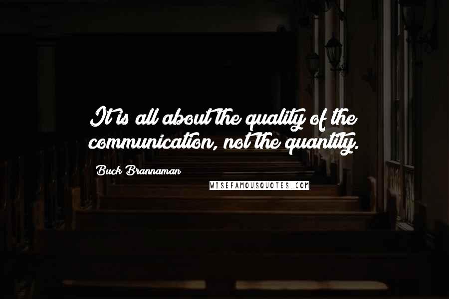 Buck Brannaman Quotes: It is all about the quality of the communication, not the quantity.