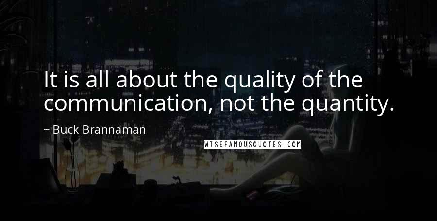 Buck Brannaman Quotes: It is all about the quality of the communication, not the quantity.