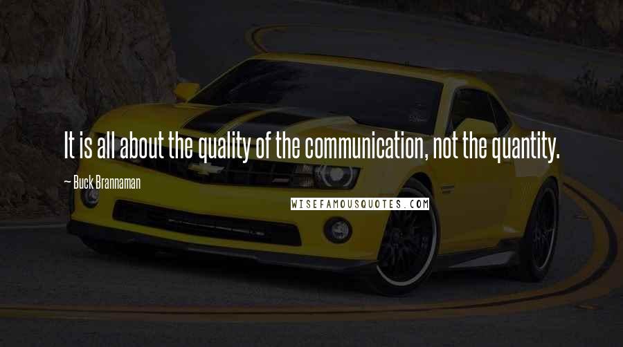 Buck Brannaman Quotes: It is all about the quality of the communication, not the quantity.