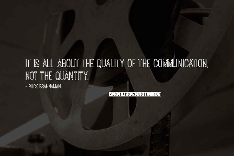 Buck Brannaman Quotes: It is all about the quality of the communication, not the quantity.