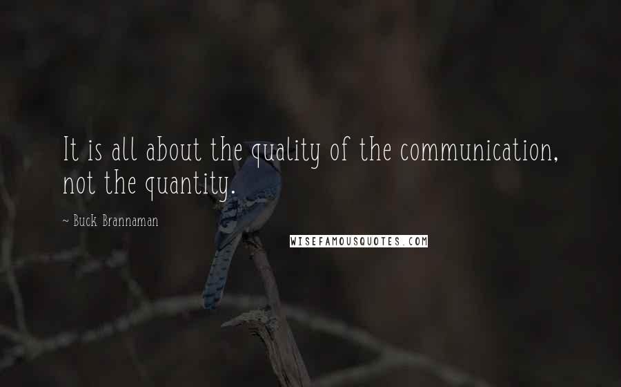 Buck Brannaman Quotes: It is all about the quality of the communication, not the quantity.